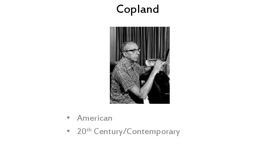 Copland • American • 20 th Century/Contemporary 