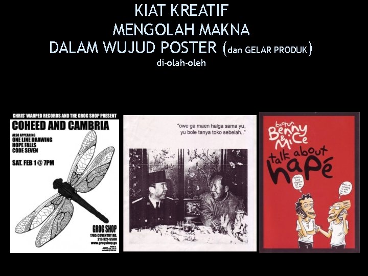 KIAT KREATIF MENGOLAH MAKNA DALAM WUJUD POSTER (dan GELAR PRODUK) di-olah-oleh 