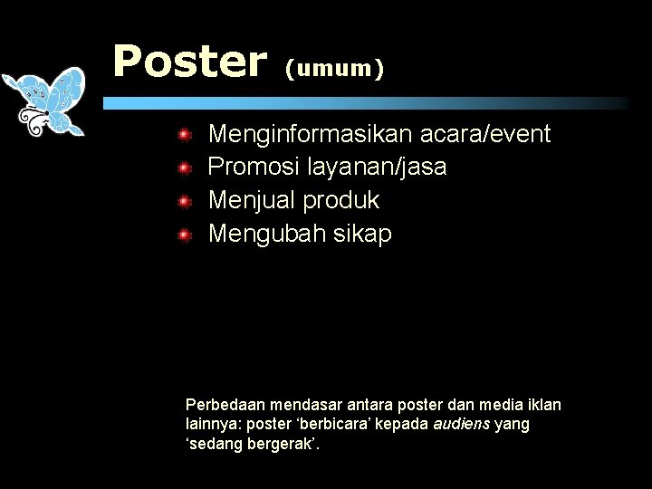 Poster (umum) Menginformasikan acara/event Promosi layanan/jasa Menjual produk Mengubah sikap Perbedaan mendasar antara poster