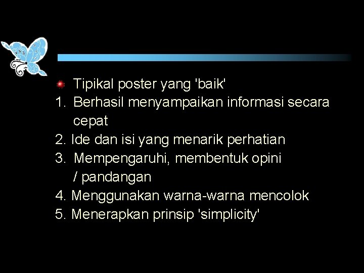 Tipikal poster yang 'baik' 1. Berhasil menyampaikan informasi secara cepat 2. Ide dan isi