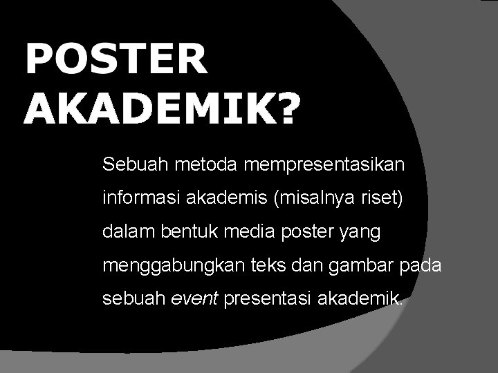 Sebuah metoda mempresentasikan informasi akademis (misalnya riset) dalam bentuk media poster yang menggabungkan teks
