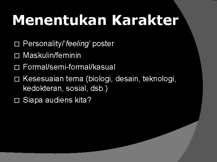 Menentukan Karakter � Personality/’feeling’ poster � Maskulin/feminin Formal/semi-formal/kasual � Kesesuaian tema (biologi, desain, teknologi,