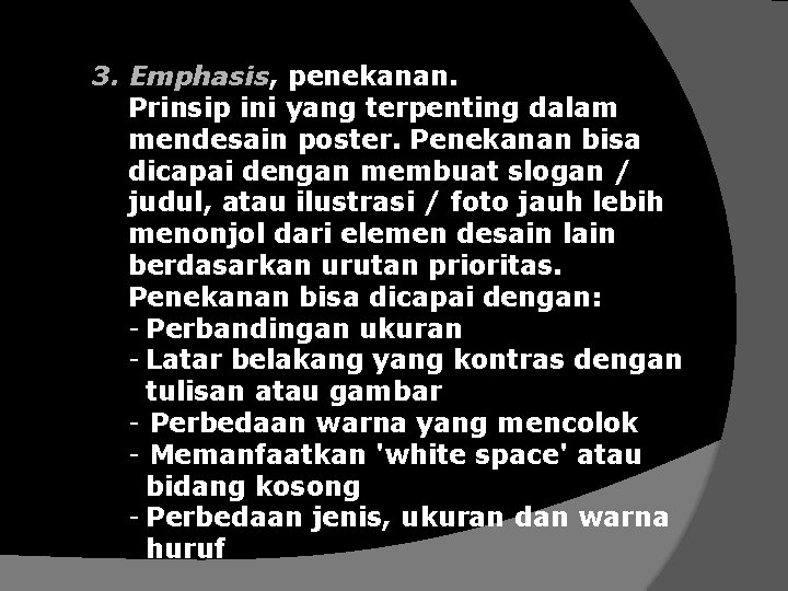 3. Emphasis, penekanan. Prinsip ini yang terpenting dalam mendesain poster. Penekanan bisa dicapai dengan