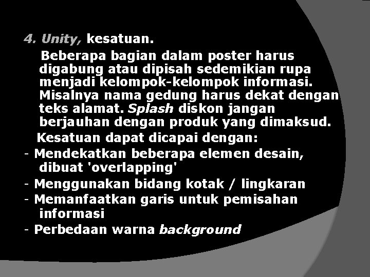 4. Unity, kesatuan. Beberapa bagian dalam poster harus digabung atau dipisah sedemikian rupa menjadi