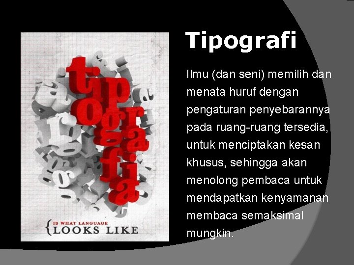 Tipografi Ilmu (dan seni) memilih dan menata huruf dengan pengaturan penyebarannya pada ruang-ruang tersedia,