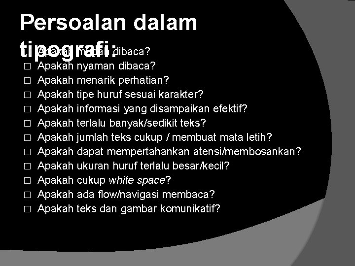 Persoalan dalam Apakah mudah dibaca? tipografi: � � � Apakah nyaman dibaca? Apakah menarik