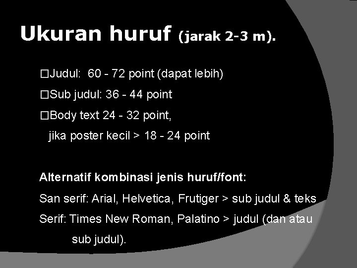 Ukuran huruf (jarak 2 -3 m). �Judul: 60 - 72 point (dapat lebih) �Sub