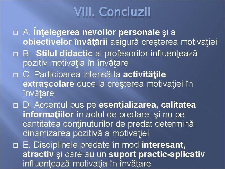 VIII. Concluzii A. Înţelegerea nevoilor personale şi a obiectivelor învăţării asigură creşterea motivaţiei B.