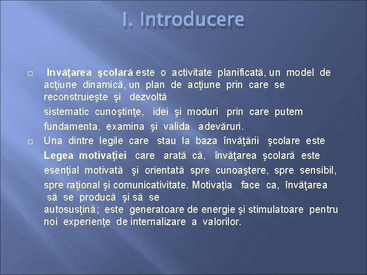 I. Introducere Invăţarea şcolară este o activitate planificată, un model de acţiune dinamică, un