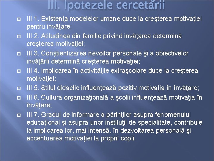 III. Ipotezele cercetării III. 1. Existenţa modelelor umane duce la creşterea motivaţiei pentru invăţare;