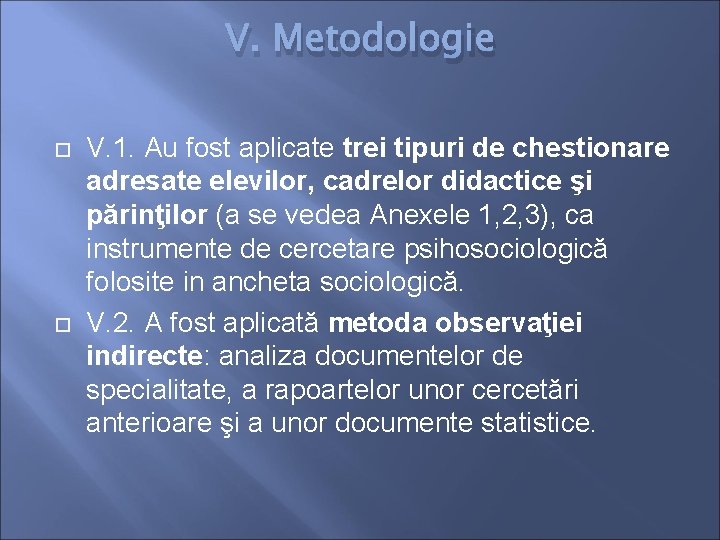 V. Metodologie V. 1. Au fost aplicate trei tipuri de chestionare adresate elevilor, cadrelor