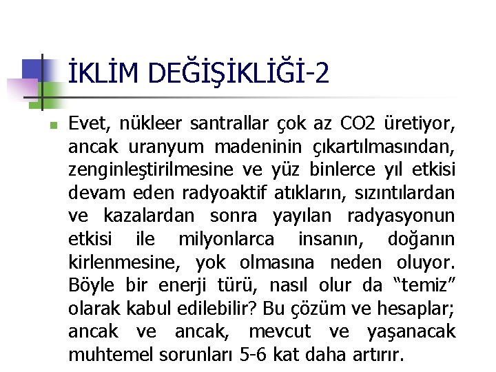 İKLİM DEĞİŞİKLİĞİ-2 n Evet, nükleer santrallar çok az CO 2 üretiyor, ancak uranyum madeninin