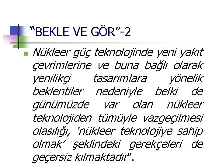 “BEKLE VE GÖR”-2 n Nükleer güç teknolojinde yeni yakıt çevrimlerine ve buna bağlı olarak