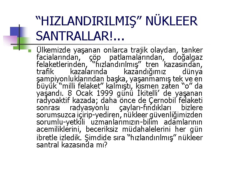 “HIZLANDIRILMIŞ” NÜKLEER SANTRALLAR!. . . n Ülkemizde yaşanan onlarca trajik olaydan, tanker facialarından, çöp