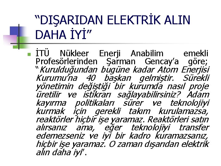 “DIŞARIDAN ELEKTRİK ALIN DAHA İYİ” n İTÜ Nükleer Enerji Anabilim emekli Profesörlerinden Şarman Gencay’a