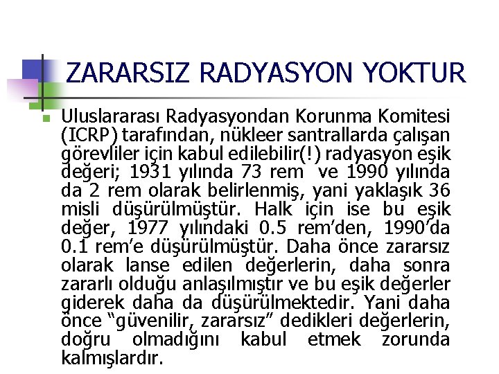ZARARSIZ RADYASYON YOKTUR n Uluslararası Radyasyondan Korunma Komitesi (ICRP) tarafından, nükleer santrallarda çalışan görevliler