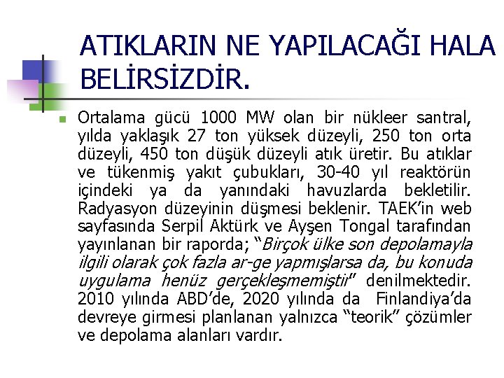 ATIKLARIN NE YAPILACAĞI HALA BELİRSİZDİR. n Ortalama gücü 1000 MW olan bir nükleer santral,