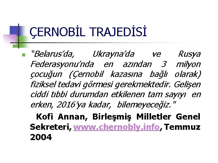 ÇERNOBİL TRAJEDİSİ n “Belarus’da, Ukrayna’da ve Rusya Federasyonu’nda en azından 3 milyon çocuğun (Çernobil