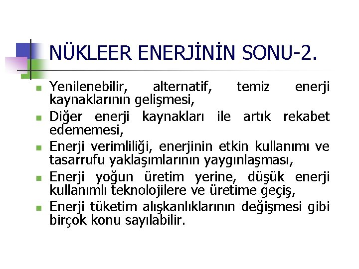 NÜKLEER ENERJİNİN SONU-2. n n n Yenilenebilir, alternatif, temiz enerji kaynaklarının gelişmesi, Diğer enerji