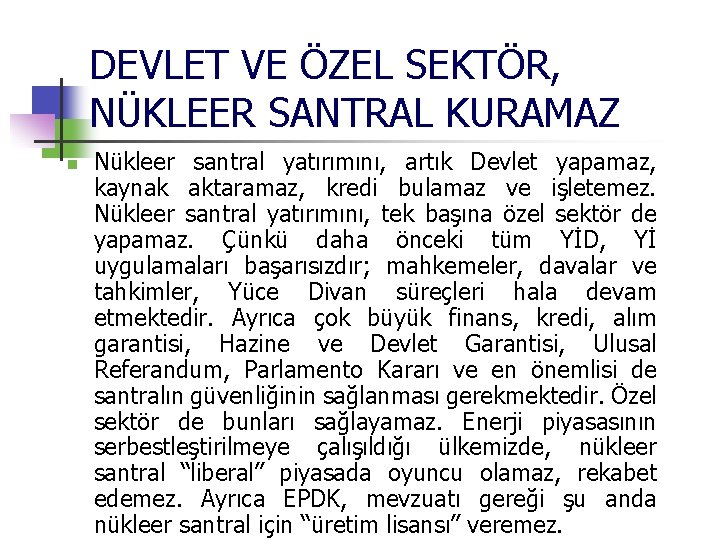 DEVLET VE ÖZEL SEKTÖR, NÜKLEER SANTRAL KURAMAZ n Nükleer santral yatırımını, artık Devlet yapamaz,