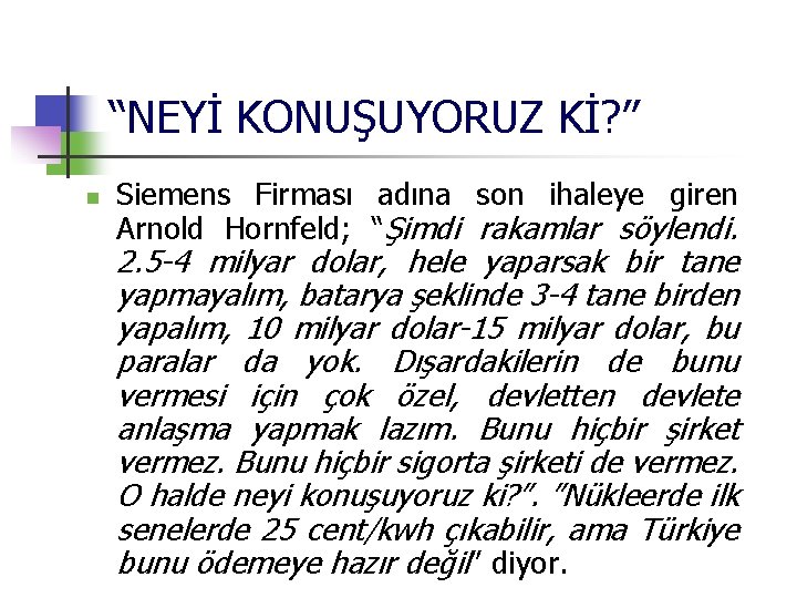 “NEYİ KONUŞUYORUZ Kİ? ” n Siemens Firması adına son ihaleye giren Arnold Hornfeld; “Şimdi