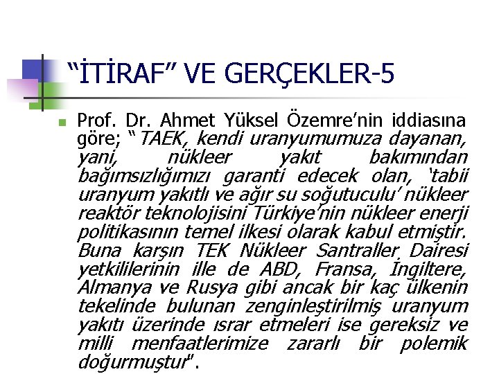 “İTİRAF” VE GERÇEKLER-5 n Prof. Dr. Ahmet Yüksel Özemre’nin iddiasına göre; “TAEK, kendi uranyumumuza