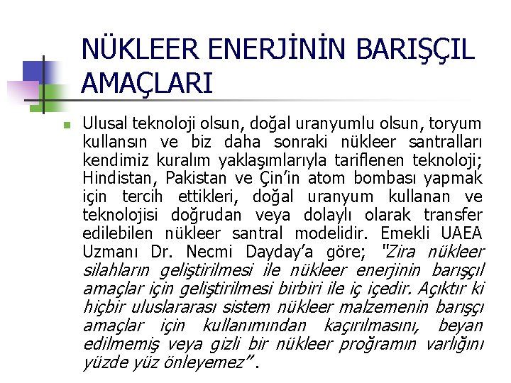 NÜKLEER ENERJİNİN BARIŞÇIL AMAÇLARI n Ulusal teknoloji olsun, doğal uranyumlu olsun, toryum kullansın ve