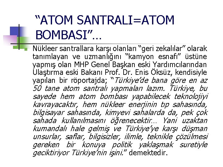 “ATOM SANTRALI=ATOM BOMBASI”… n Nükleer santrallara karşı olanları “geri zekalılar” olarak tanımlayan ve uzmanlığını
