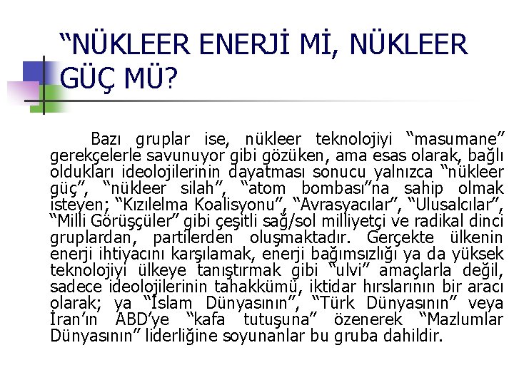 “NÜKLEER ENERJİ Mİ, NÜKLEER GÜÇ MÜ? Bazı gruplar ise, nükleer teknolojiyi “masumane” gerekçelerle savunuyor