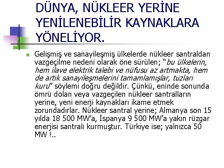 DÜNYA, NÜKLEER YERİNE YENİLENEBİLİR KAYNAKLARA YÖNELİYOR. n Gelişmiş ve sanayileşmiş ülkelerde nükleer santraldan vazgeçilme