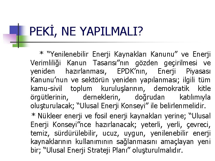 PEKİ, NE YAPILMALI? * “Yenilenebilir Enerji Kaynakları Kanunu” ve Enerji Verimliliği Kanun Tasarısı”nın gözden