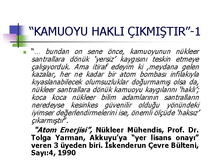 “KAMUOYU HAKLI ÇIKMIŞTIR”-1 n “… bundan on sene önce, kamuoyunun nükleer santrallara dönük ‘yersiz’