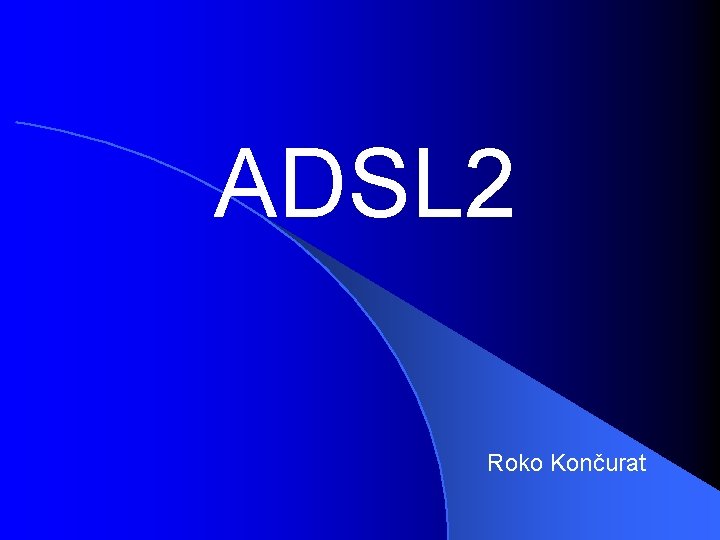 ADSL 2 Roko Končurat 