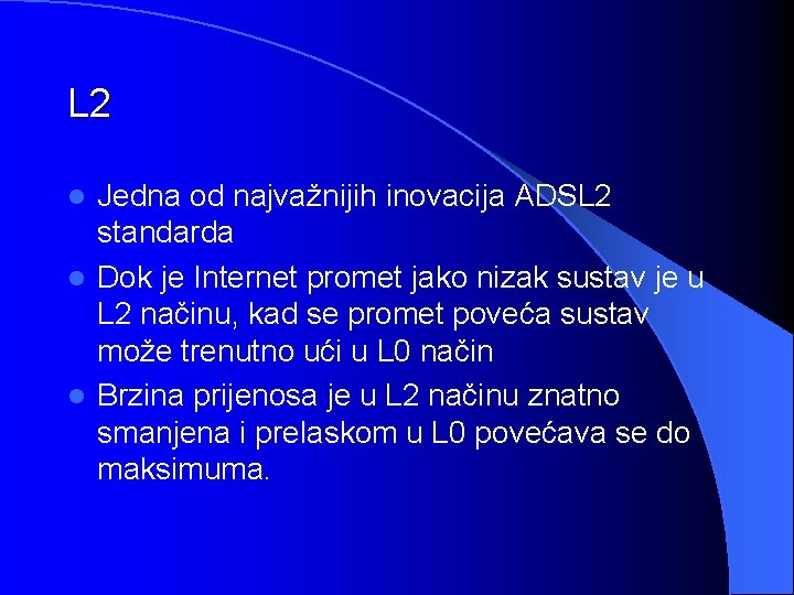 L 2 Jedna od najvažnijih inovacija ADSL 2 standarda l Dok je Internet promet