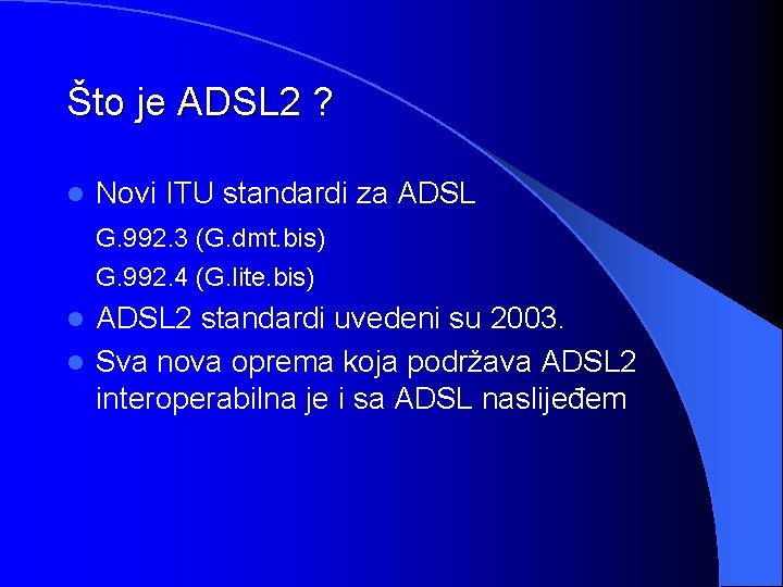Što je ADSL 2 ? l Novi ITU standardi za ADSL G. 992. 3