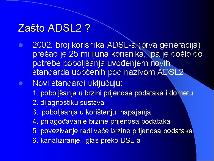 Zašto ADSL 2 ? l l 2002. broj korisnika ADSL-a (prva generacija) prešao je
