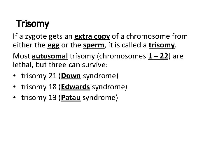 Trisomy If a zygote gets an extra copy of a chromosome from either the