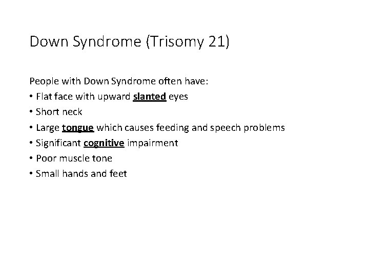 Down Syndrome (Trisomy 21) People with Down Syndrome often have: • Flat face with