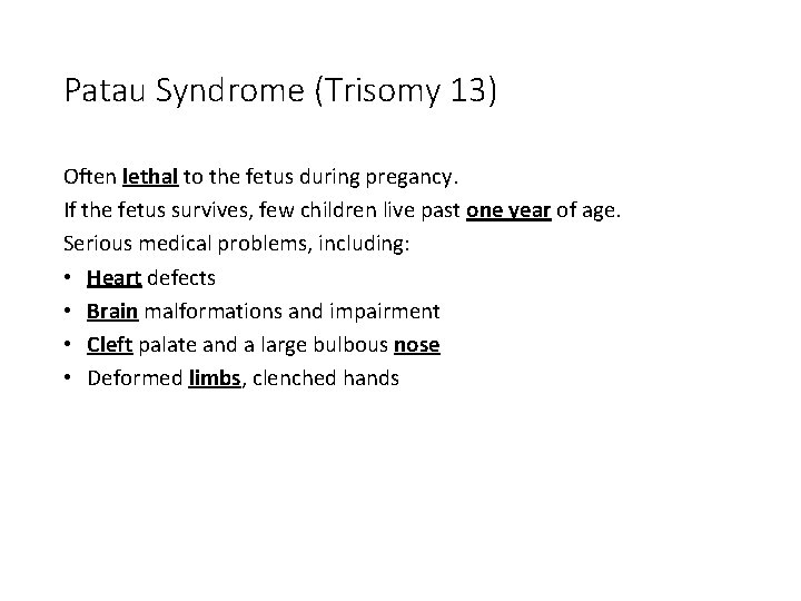 Patau Syndrome (Trisomy 13) Often lethal to the fetus during pregancy. If the fetus