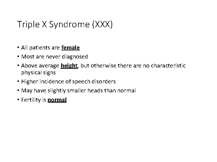 Triple X Syndrome (XXX) • All patients are female • Most are never diagnosed