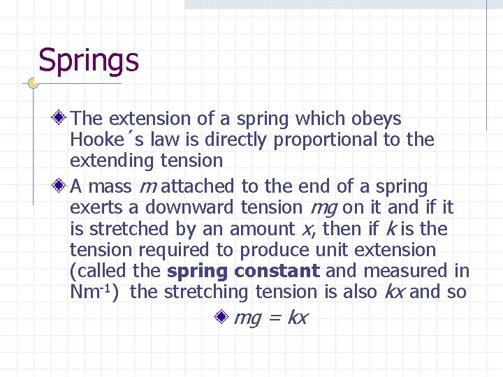 Springs The extension of a spring which obeys Hooke´s law is directly proportional to