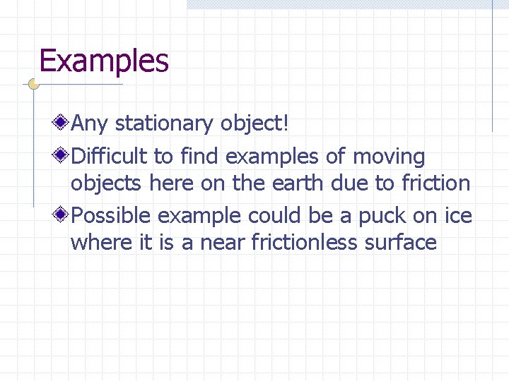 Examples Any stationary object! Difficult to find examples of moving objects here on the