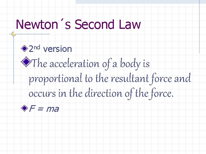 Newton´s Second Law 2 nd version The acceleration of a body is proportional to
