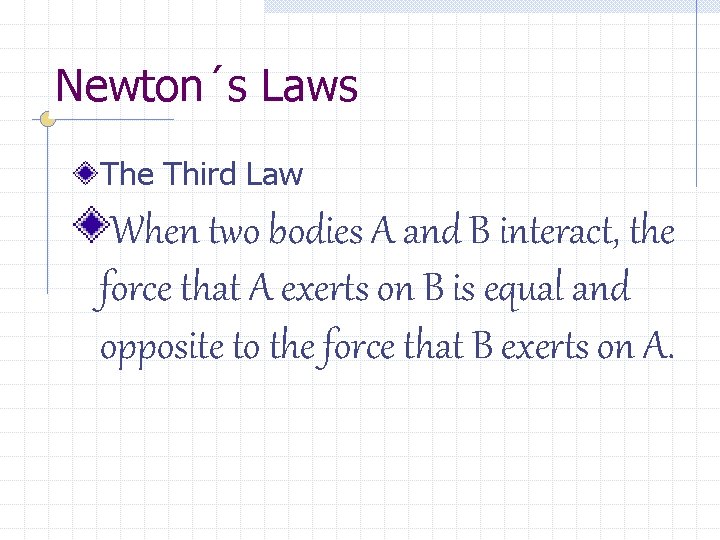 Newton´s Laws The Third Law When two bodies A and B interact, the force
