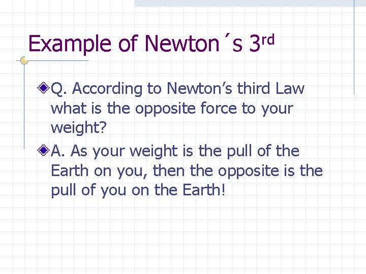 Example of Newton´s 3 rd Q. According to Newton’s third Law what is the