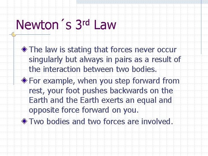 Newton´s 3 rd Law The law is stating that forces never occur singularly but