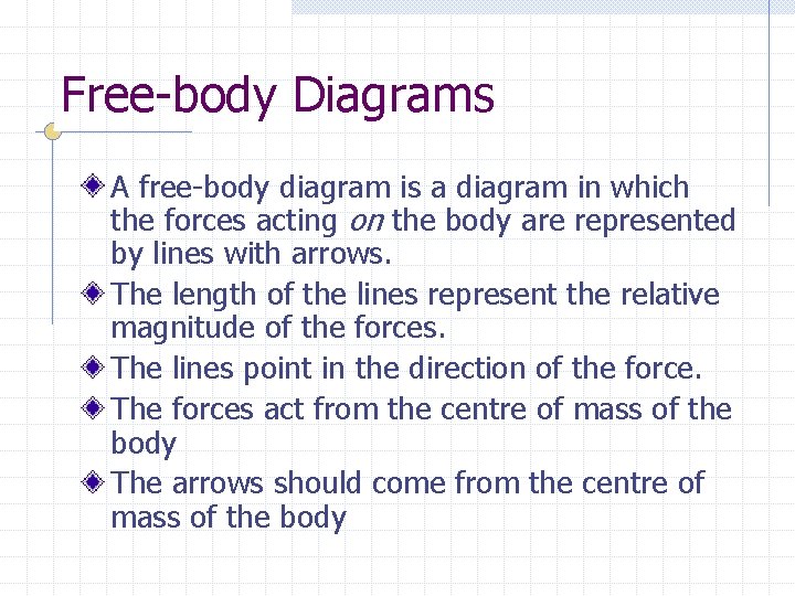 Free-body Diagrams A free-body diagram is a diagram in which the forces acting on