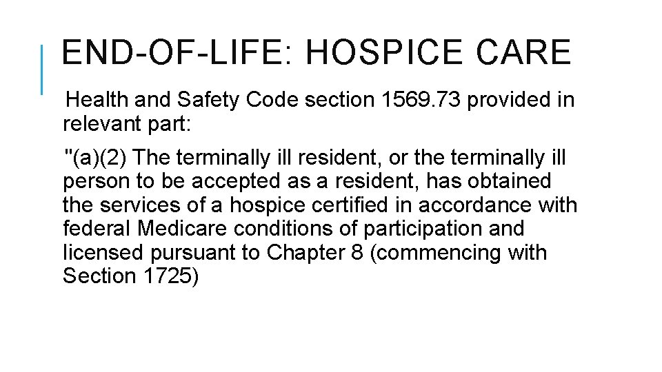 END-OF-LIFE: HOSPICE CARE Health and Safety Code section 1569. 73 provided in relevant part: END-OF-LIFE: HOSPICE CARE Health and Safety Code section 1569. 73 provided in relevant part: