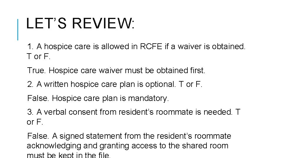 LET’S REVIEW: 1. A hospice care is allowed in RCFE if a waiver is LET’S REVIEW: 1. A hospice care is allowed in RCFE if a waiver is