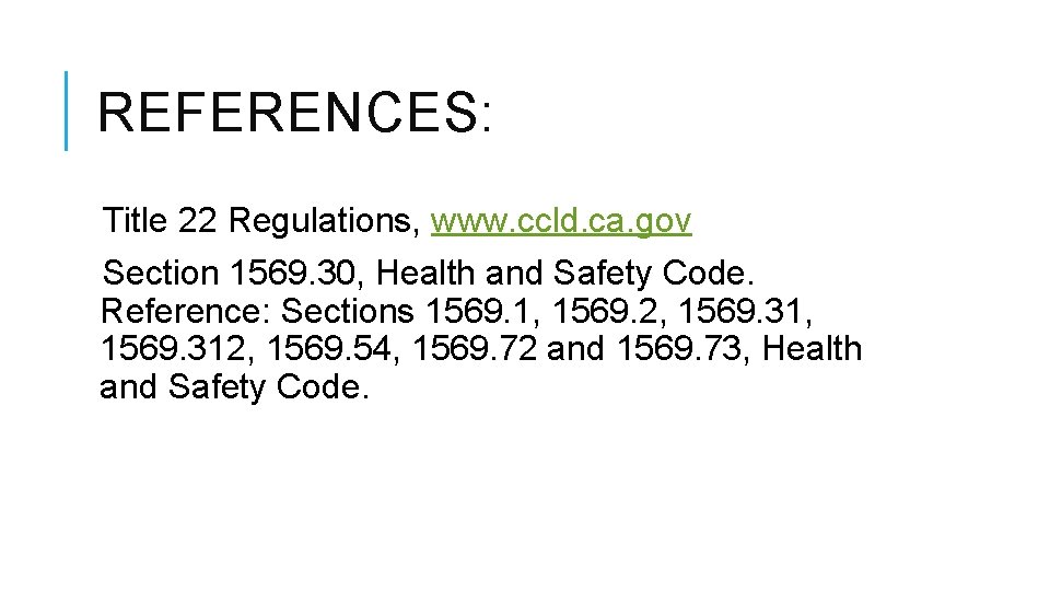 REFERENCES: Title 22 Regulations, www. ccld. ca. gov Section 1569. 30, Health and Safety REFERENCES: Title 22 Regulations, www. ccld. ca. gov Section 1569. 30, Health and Safety